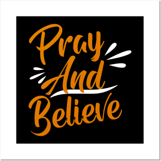 Pray And Believe Posters and Art